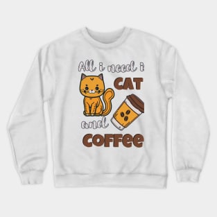 All i need is cat and Coffee Crewneck Sweatshirt